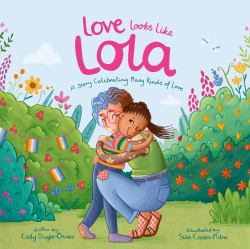 Love Looks Like Lola : A Story Introducing Kids to Ace and Aro Identities and Celebrating Love in Many Forms