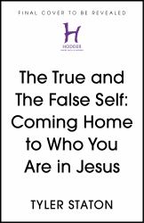 The True and the False Self : Meeting and Becoming the True Self Hidden with Christ in God