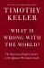 What Is Wrong with the World? : The Surprising, Hopeful Answer to the Question We Cannot Avoid