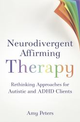 Neurodivergent Affirming Therapy : Rethinking Approaches for Autistic and ADHD Clients