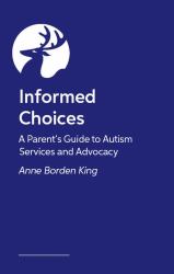 The Informed Parent : A Guide to Autism Services and Advocacy