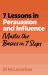 7 Lessons in Persuasion and Influence : Master the Basics in 7 Steps
