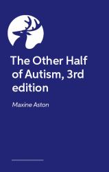 The Other Half of Autism, 3rd Edition : A Guide to Living in an Intimate Relationship with an Autistic Partner