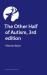 The Other Half of Autism, 3rd Edition : A Guide to Living in an Intimate Relationship with an Autistic Partner