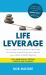 Life Leverage : How to Get More Done in Less Time, Outsource Everything and Create Your Ideal Mobile Lifestyle