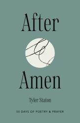 After Amen : A 50-Day Journey Through Prayer and Poetry from the Wilderness to the Cross