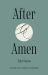 After Amen : A 50-Day Journey Through Prayer and Poetry from the Wilderness to the Cross