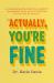 Actually, You're Fine : The Problems with Pathologizing Everyday Life