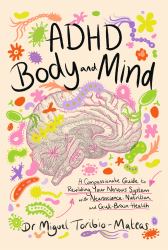 ADHD Body and Mind : A Compassionate Guide to Rewilding Your Nervous System with Neuroscience, Nutrition, and Gut-Brain Health