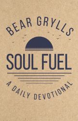 Soul Fuel : Start Your Day on the Right Foot with the World's Best-Known Adventurer