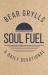 Soul Fuel : Start Your Day on the Right Foot with the World's Best-Known Adventurer
