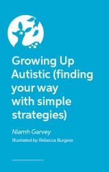 Growing up Autistic (finding Your Way with Simple Strategies)