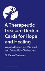A Therapeutic Treasure Deck of Cards for Hope and Healing : Ways to Understand Yourself and Grow after Challenges