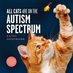 All Cats Are on the Autism Spectrum : An Affirming Introduction to Autism