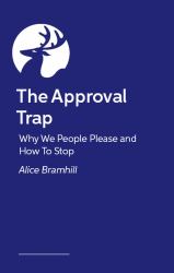 The Approval Trap : Why We People Please and How to Stop