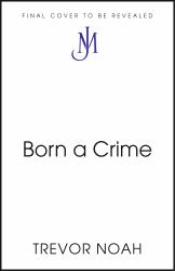 Born a Crime : Stories from a South African Childhood