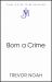 Born a Crime : Stories from a South African Childhood