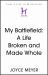 My Battlefield : A Life Broken and Made Whole