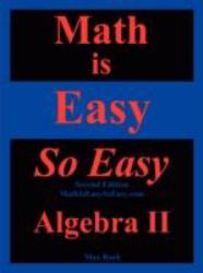 Math Is Easy So Easy, Algebra Ii, Second Edition