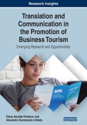 Translation and Communication in the Promotion of Business Tourism : Emerging Research and Opportunities