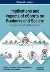 Implications and Impacts of eSports on Business and Society : Emerging Research and Opportunities