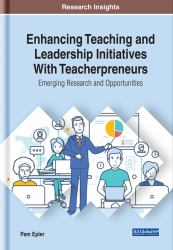 Enhancing Teaching and Leadership Initiatives with Teacherpreneurs: Emerging Research and Opportunities