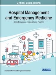Hospital Management and Emergency Medicine : Breakthroughs in Research and Practice