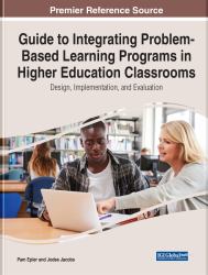 Guide to Integrating Problem-Based Learning Programs in Higher Education Classrooms : Design, Implementation, and Evaluation