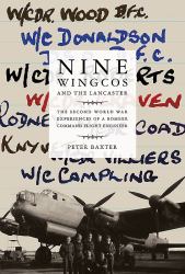 Nine Wingcos and the Lancaster : The Second World War Experiences of a Bomber Command Flight Engineer