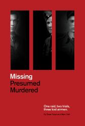 Missing Presumed Murdered : One Raid, Two Trials, Three Lost Airmen