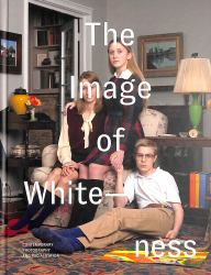 The Image of Whiteness : Contemporary Photography and Racialization