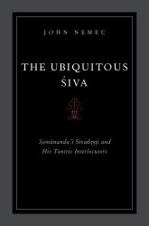 Ubiquitous Siva: Somananda's Sivadrsti and His Tantric Interlocutors