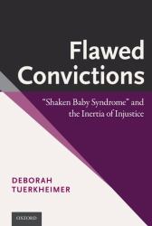 Flawed Convictions : Shaken Baby Syndrome and the Inertia of Injustice