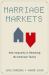 Marriage Markets : How Inequality Is Remaking the American Family