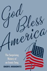 God Bless America : The Surprising History of an Iconic Song