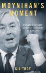 Moynihan's Moment : America's Fight Against Zionism As Racism