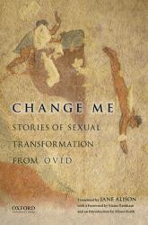 Change Me : Stories of Sexual Transformation from Ovid