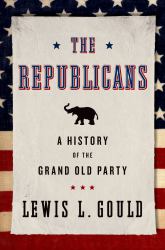 Republicans: A History of the Grand Old Party