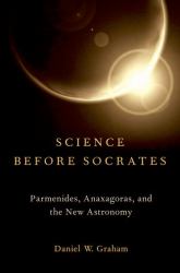 Science Before Socrates : Parmenides, Anaxagoras, and the New Astronomy