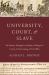University, Court, and Slave : Pro-Slavery Thought in Southern Colleges and Courts and the Coming of Civil War