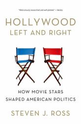 Hollywood Left and Right : How Movie Stars Shaped American Politics