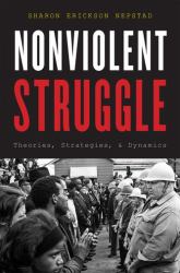 Nonviolent Struggle : Theories, Strategies, and Dynamics