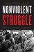 Nonviolent Struggle : Theories, Strategies, and Dynamics