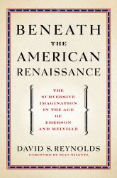 Beneath the American Renaissance: The Subversive Imagination in the Age of Emerson and Melville