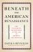 Beneath the American Renaissance: The Subversive Imagination in the Age of Emerson and Melville