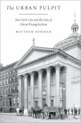 Urban Pulpit: New York City and the Fate of Liberal Evangelicalism