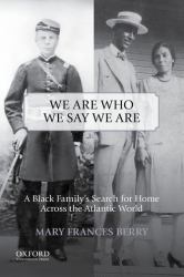 We Are Who We Say We Are : A Black Family's Search for Home Across the Atlantic World