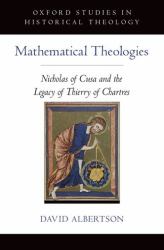 Mathematical Theologies : Nicholas of Cusa and the Legacy of Thierry of Chartres