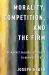 Morality, Competition, and the Firm : The Market Failures Approach to Business Ethics