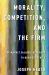 Morality, Competition, and the Firm: The Market Failures Approach to Business Ethics